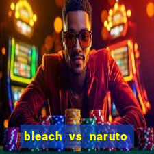 bleach vs naruto 2.6 jogos de luta